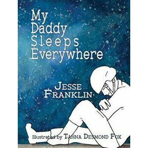 My Daddy Sleeps Everywhere, Hardcover - Jesse Franklin imagine
