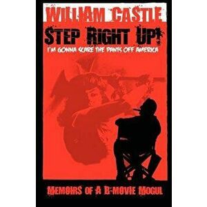 Step Right Up!...I'm Gonna Scare the Pants Off America, Paperback - William Castle imagine