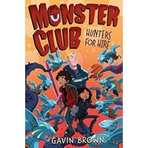 Monster Club: Hunters for Hire, Hardcover - Gavin Brown imagine