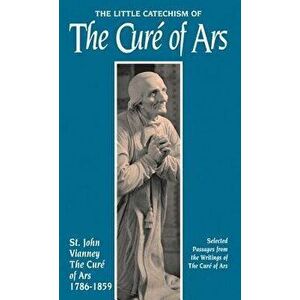 Little Catechism of the Cure of Ars, Paperback - Jean-Marie Baptiste Vianney imagine