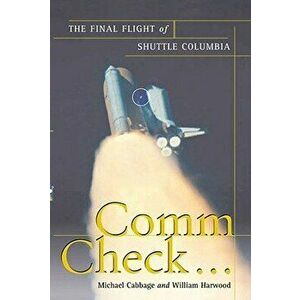 Comm Check...: The Final Flight of Shuttle Columbia, Paperback - Michael Cabbage imagine