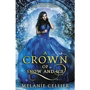 A Crown of Snow and Ice: A Retelling of the Snow Queen, Paperback - Melanie Cellier imagine