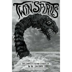 Twin Spirits: The Complete Weird Stories of W. W. Jacobs, Paperback - W. W. Jacobs imagine