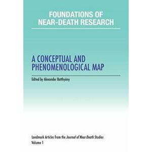 Foundations of Near-Death Research: A Conceptual and Phenomenological Map, Paperback - Alexander Batthyany imagine