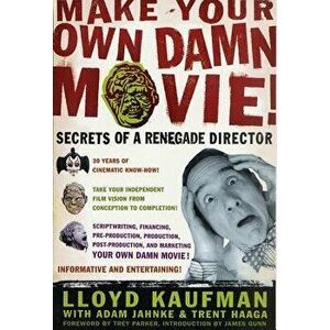 Make Your Own Damn Movie!: Secrets of a Renegade Director, Paperback - Lloyd Kaufman imagine