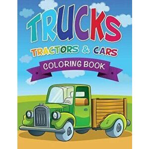 Trucks, Tractors & Cars Coloring Book, Paperback - Speedy Publishing LLC imagine