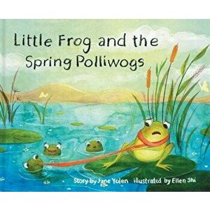 Little Frog and the Spring Polliwogs, Paperback - Jane Yolen imagine