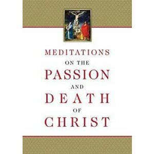 Meditations on the Passion and Death of Christ, Paperback - Compiled from the Works of Fr Ignatius o imagine