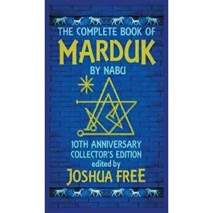 The Complete Book of Marduk by Nabu: A Pocket Anunnaki Devotional Companion to Babylonian Prayers & Rituals, Hardcover - Joshua Free imagine