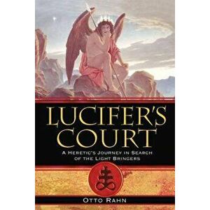 Lucifer's Court: A Heretic's Journey in Search of the Light Bringers, Paperback - Otto Rahn imagine