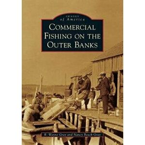 Commercial Fishing on the Outer Banks, Paperback - R. Wayne Gray imagine