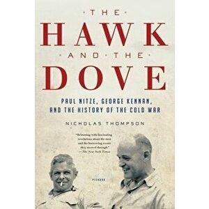 The Hawk and the Dove: Paul Nitze, George Kennan, and the History of the Cold War, Paperback - Nicholas Thompson imagine