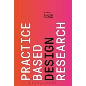 Practice-Based Design Research, Paperback - Laurene Vaughan imagine