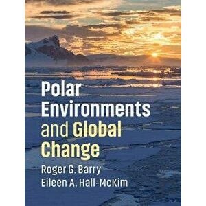 Polar Environments and Global Change, Paperback - Roger G. Barry imagine