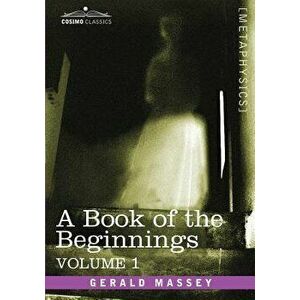 A Book of the Beginnings, Vol.1, Paperback - Gerald Massey imagine