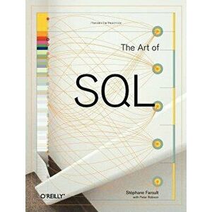 The Art of SQL, Paperback - Stephane Faroult imagine