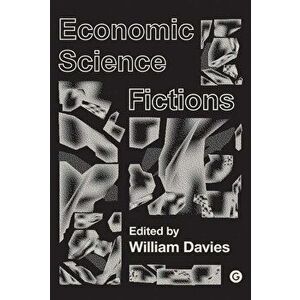 Economic Science Fictions, Paperback - William Davies imagine