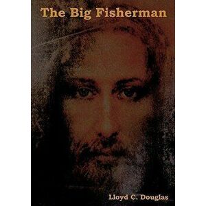 The Big Fisherman, Paperback - Lloyd C. Douglas imagine