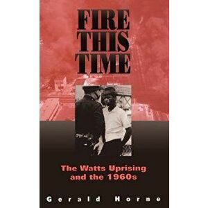 Fire This Time: The Watts Uprising and the 1960s, Paperback - Gerald Horne imagine