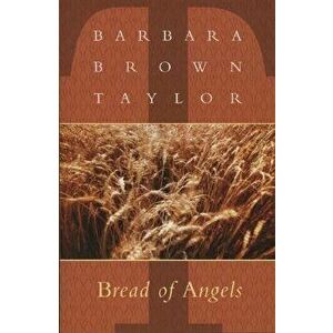 Bread of Angels, Paperback - Barbara Brown Taylor imagine