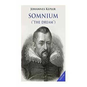 Somnium (the Dream): Posthumous Work on Lunar Astronomy, Paperback - Johannes Kepler imagine