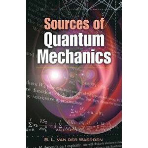 Sources of Quantum Mechanics, Paperback - B. L. Van Der Waerden imagine