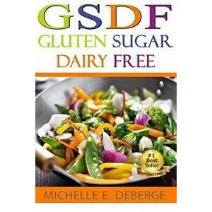 Gsdf Gluten Sugar Dairy Free, Paperback - Michelle Deberge imagine