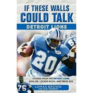 If These Walls Could Talk: Detroit Lions, Paperback - Lomas Brown imagine