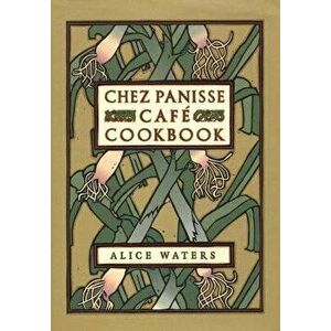 Chez Panisse Cafe Cookbook, Hardcover - Alice L. Waters imagine