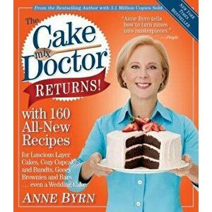 The Cake Mix Doctor Returns!: With 160 All-New Recipes, Paperback - Anne Byrn imagine