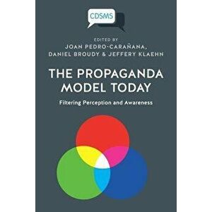 The Propaganda Model Today: Filtering Perception and Awareness, Paperback - Joan Pedro-Caranana imagine