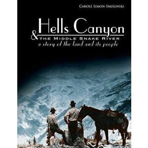 Hells Canyon and the Middle Snake River: A Story of the Land and Its People, Paperback - Carole Simon-Smolinski imagine