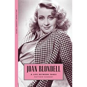 Joan Blondell: A Life Between Takes, Paperback - Matthew Kennedy imagine