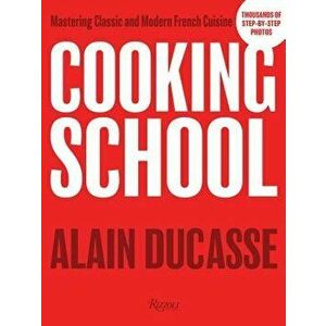 Cooking School: Mastering Classic and Modern French Cuisine, Hardcover - Alain Ducasse imagine
