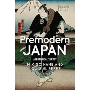 Premodern Japan: A Historical Survey, Paperback - Mikiso Hane imagine