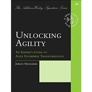 Unlocking Agility: An Insider's Guide to Agile Enterprise Transformation, Paperback - Jorgen Hesselberg imagine