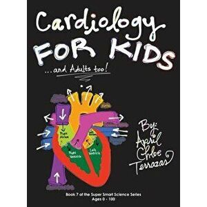 Cardiology for Kids ...and Adults Too!, Hardcover - April Chloe Terrazas imagine