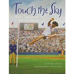 Touch the Sky: Alice Coachman, Olympic High Jumper, Hardcover - Ann Malaspina imagine