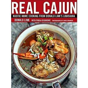 Real Cajun: Rustic Home Cooking from Donald Link's Louisiana, Hardcover - Donald Link imagine