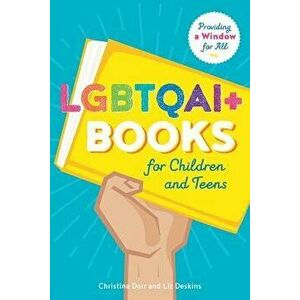 Lgbtqai+ Books for Children and Teens: Providing a Window for All, Paperback - Christina Dorr imagine