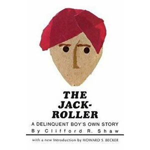 The Jack-Roller: A Delinquent Boy's Own Story, Paperback - Clifford R. Shaw imagine