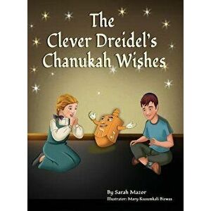 The Clever Dreidel's Chanukah Wishes: Picture Book That Teaches Kids about Gratitude and Compassion, Hardcover - Sarah Mazor imagine