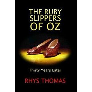 The Ruby Slippers of Oz: Thirty Years Later, Paperback - Rhys Thomas imagine