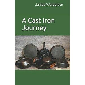A Cast Iron Journey, Paperback - Mitchell Anderson imagine