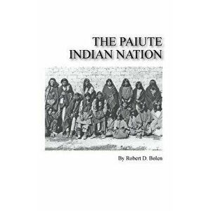 The Paiute Indian Nation, Paperback - Robert D. Bolen imagine