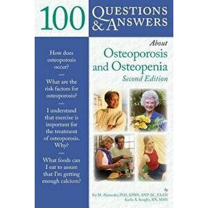 100 Q&as about Osteoporosis and Osteopenia 2e - Ivy M. Alexander imagine