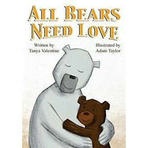 All Bears Need Love, Paperback - Tanya Valentine imagine