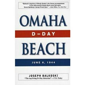 Omaha Beach: D-Day, June 6, 1944, Paperback - Joseph Balkoski imagine