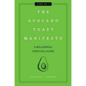 The Avocado Toast Manifesto: A Millennial Survival Guide, Hardcover - Cider Mill Press imagine