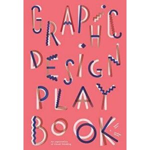 Graphic Design Play Book: An Exploration of Visual Thinking, Paperback - Sophie Cure imagine